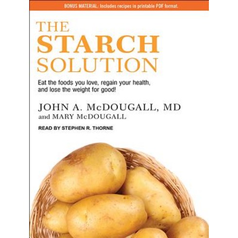 The Starch Solution: Eat the Foods You Love Regain Your Health and Lose the Weight for Good! MP3 CD, Tantor Audio