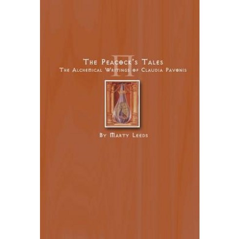 The Peacock's Tales - The Alchemical Writings of Claudia Pavonis Paperback, Createspace
