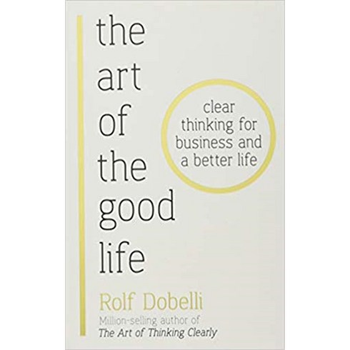 The Art of the Good Life : Clear Thinking for Business and a Better Life from one of Europe's finest minds Matt Ridley, Hodder & Stoughton General Division