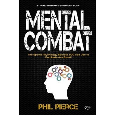 Mental Combat: The Sports Psychology Secrets You Can Use to Dominate Any Event! (Martial Arts Fitness... Createspace Independent Publishing Platform