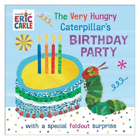 The Very Hungry Caterpillar's Birthday Party : With a Special Foldout Surprise, World of Eric Carle