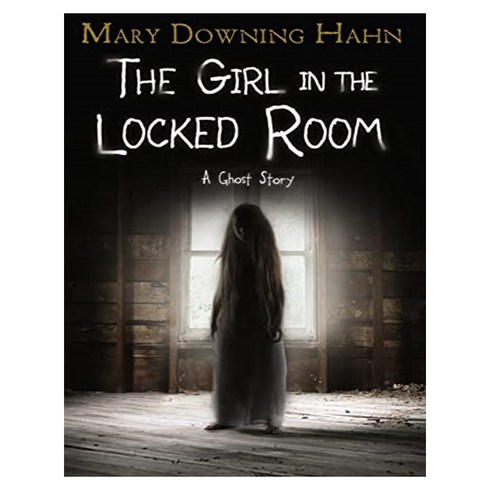THE GIRL IN THE LOCKED ROOM : A Ghost Story, Clarion Books