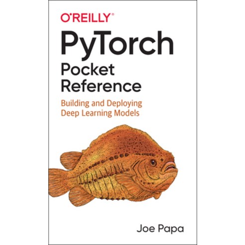 Pytorch Pocket Reference:Building and Deploying Deep Learning Models, O ...