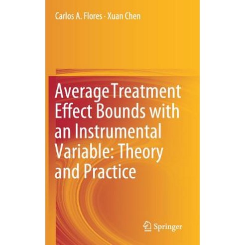 Average Treatment Effect Bounds with an Instrumental Variable: Theory and Practice [ハードカバー] Flores， Carlos A.; Chen， Xuan Treatment Bounds Average give new Medium