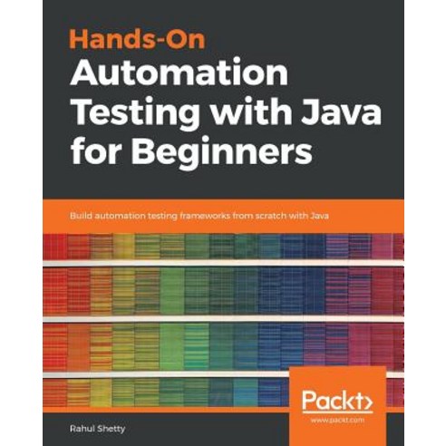 Hands-On Automation Testing with Java for Beginners, Packt Publishing ...