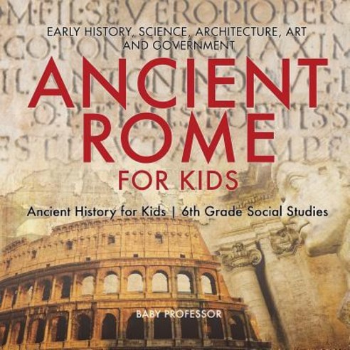Ancient Rome for Kids - Early History Science Architecture Art and ...
