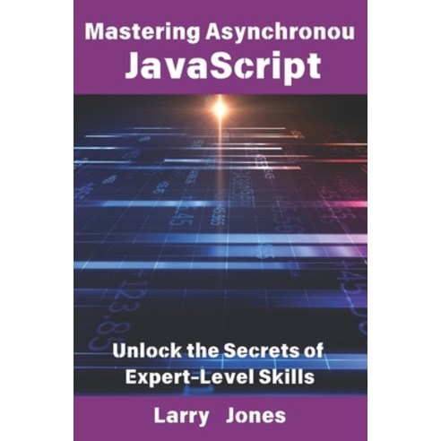 (英文圖書) Mastering Asynchronous JavaScript: Unlock the Secrets of Expert ...
