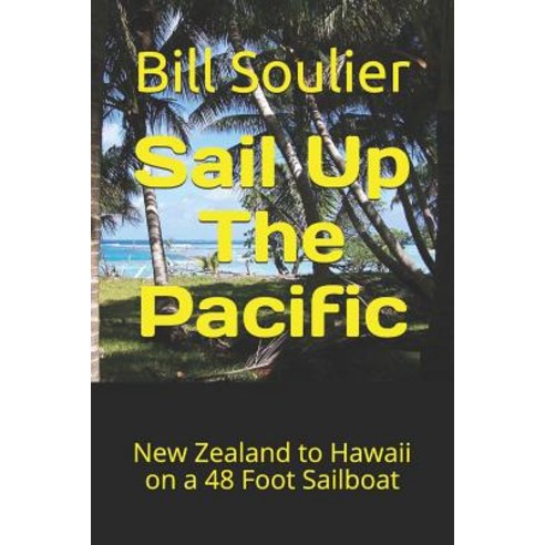 外文書) Sail Up The Pacific: New Zealand to Hawaii on a 48 Foot