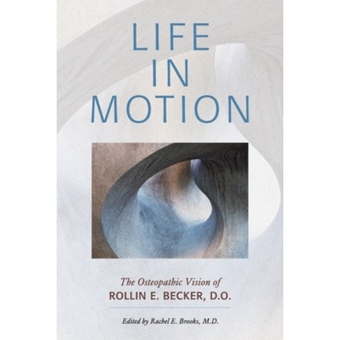英文圖書) Life in Motion: The Osteopathic Vision of Rollin E