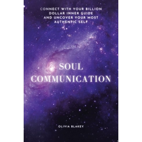 Soul Communication: Connect with Your Billion Dollar Inner-Guide and ...
