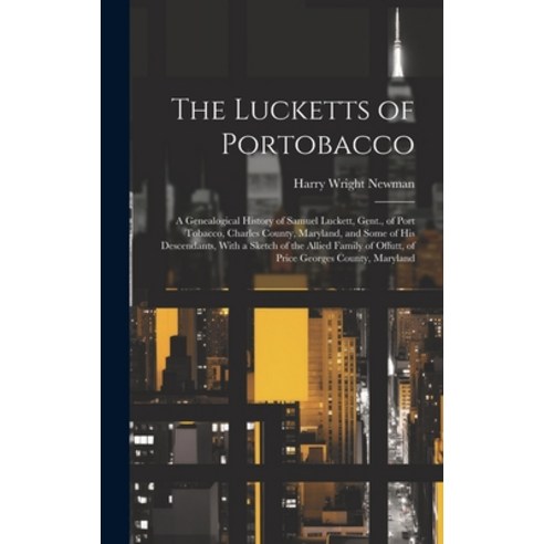 luckett tobacco 英文圖書) The Lucketts of Portobacco; a Genealogical History of Samuel Luckett  Gent. of Port Tobacco ... 精裝版, Hassell Street Press, 英文- 其他指引書| 酷澎
