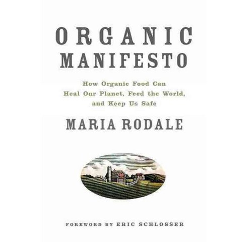 Organic Manifesto: How Organic Food Can Heal Our Planet Feed the World ...