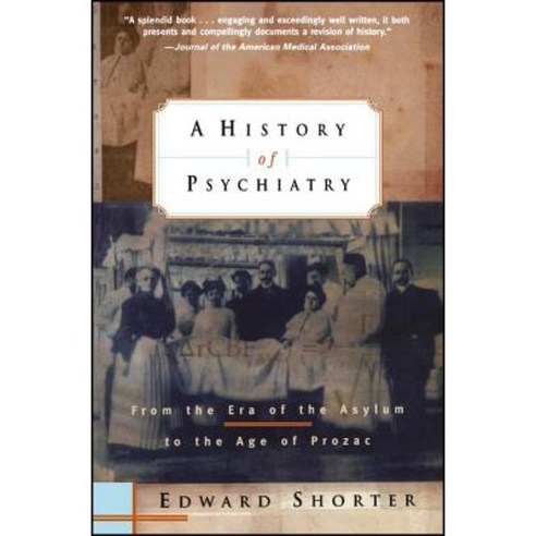 A History of Psychiatry: From the Era of the Asylum to the Age of Prozac Paperback, Wiley