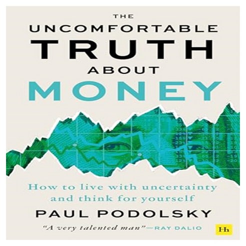 The Uncomfortable Truth about Money:How to Live with Uncertainty and Think for Yourself, Harriman House