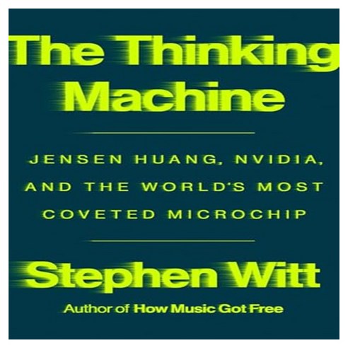 The Thinking Machine : Jensen Huang Nvidia and the World's Most Coveted Microchip, Penguin Publishing Group