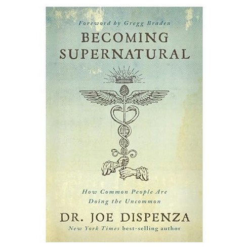Becoming Supernatural : How Common People Are Doing the Uncommon, Hay House