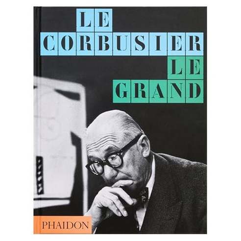 Le Corbusier : Le Grand, Phaidon Press Ltd