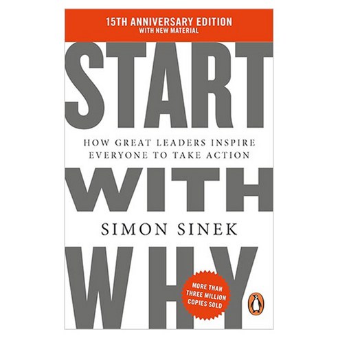 Start With Why - 15th Anniversary Edition:How Great Leaders Inspire Everyone to Take Action, Penguin Books Ltd (UK)