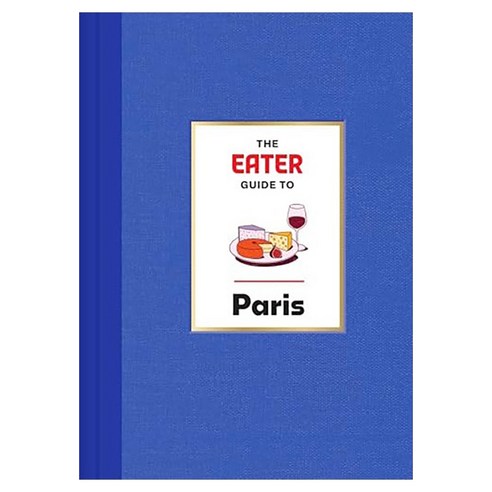 The Eater Guide to Paris:, The Eater Guide to Paris, Eater, Lindsey Tramuta(저), Abrams