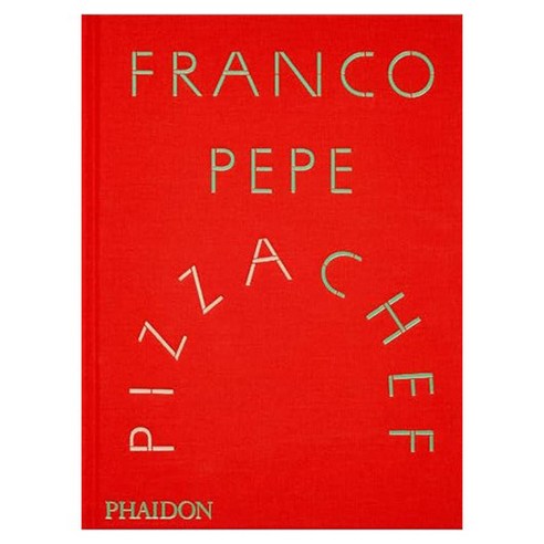 Franco Pepe : Pizza Chef, Phaidon Press Ltd