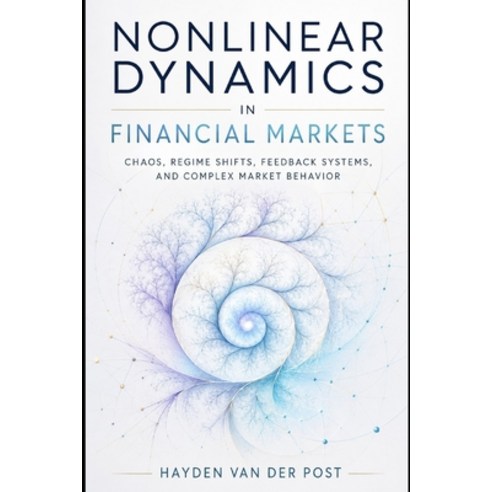 (영문도서)Nonlinear Dynamics in Financial Markets: Chaos Regime Shifts Feedback Systems ... Paperback, Independently Published, English, 9798197389961