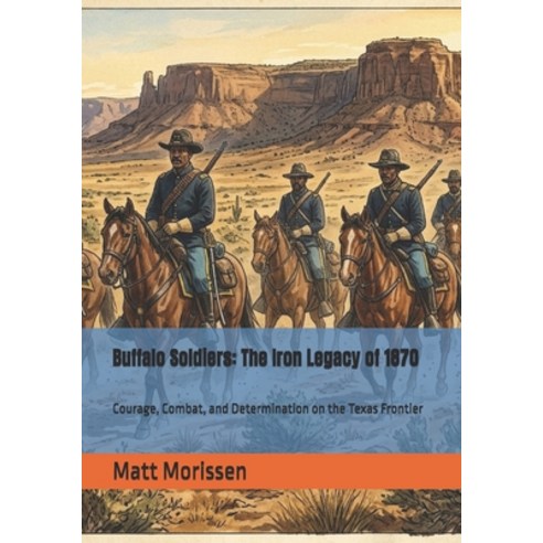 (영문도서)Buffalo Soldiers: The Iron Legacy of 1870: Courage Combat and Determination on... Paperback, Independently Published, English, 9798195767136