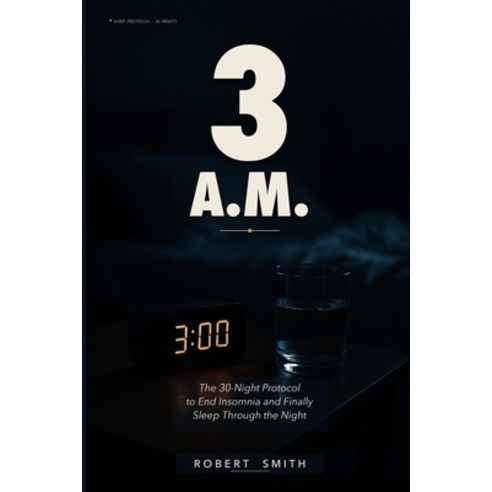 (영문도서)3 A.M.: The 30-Night Protocol to End Insomnia Quiet the Racing Mind and Finall... Paperback, Independently Published, English, 9798181051775