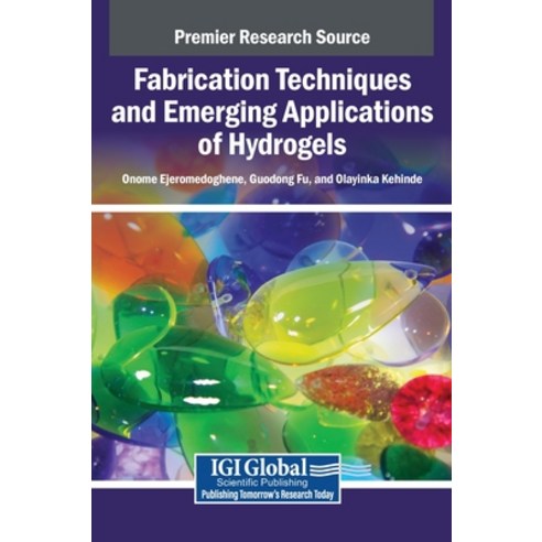 (영문도서)Fabrication Techniques and Emerging Applications of Hydrogels Hardcover, Igi Global Scientific Publi..., English, 9798337323374