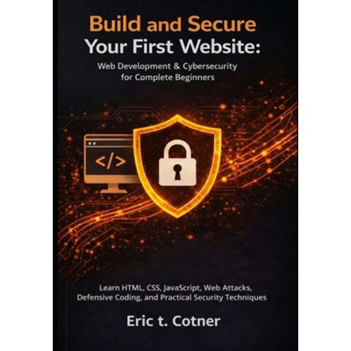 (영문도서)Build and Secure Your First Website: Web Development & Cybersecurity for Complet... Paperback, Independently Published, English, 9798244410709