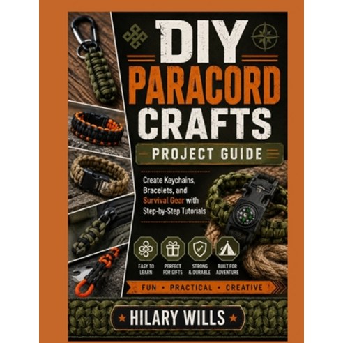 (영문도서)DIY Paracord Crafts Project Guide: Create Keychains Bracelets and Survival Gea... Paperback, Independently Published, English, 9798199365765