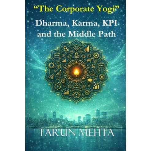 (영문도서)The Corporate Yogi - Dharma Karma KPI and the Middle Path Paperback, Independently Published, English, 9798245083933