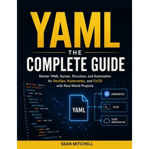 (영문도서)Yaml: THE COMPLETE GUIDE: Master YAML Syntax Structure and Automation for DevO... Paperback, Independently Published, English, 9798196040863