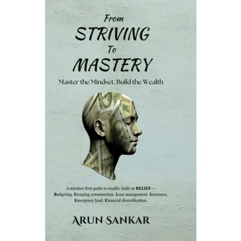 (영문도서)From Striving to Mastery: Master the Mindset Build the Wealth Hardcover, Notion Press, English, 9798901122488