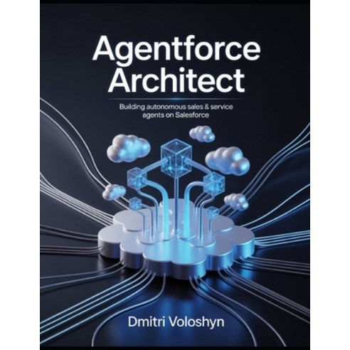 (영문도서)Agentforce Architect: Building autonomous sales & service agents on Salesforce Paperback, Independently Published, English, 9798195973131