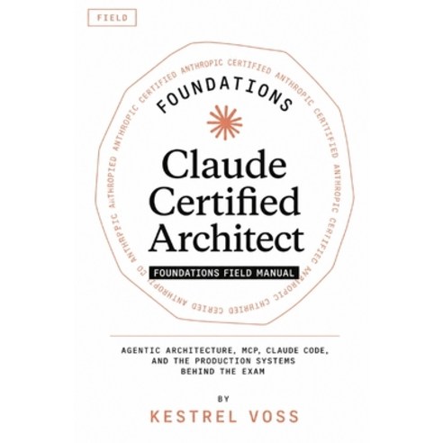 (영문도서)Claude Certified Architect Foundations Field Manual Paperback, Independently Published, English, 9798196074257