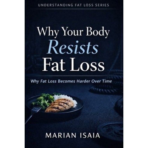 (영문도서)Why Your Body Resists Fat Loss: Why Fat Loss Becomes Harder Over Time Paperback, Independently Published, English, 9798241552709