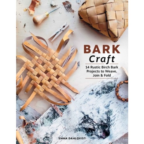(영문도서)Bark Craft: 14 Rustic Birch Bark Projects to Weave Join & Fold Hardcover, Schiffer Craft, English, 9780764371387