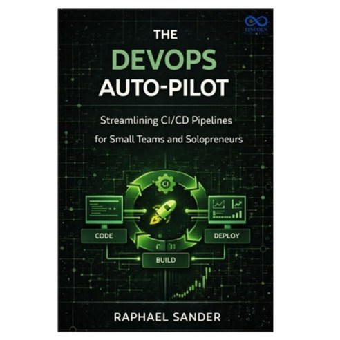 (영문도서)The DevOps AutoPilot: Streamlining CI/CD Pipelines for Small Teams and Solopreneurs Paperback, Independently Published, English, 9798245227467