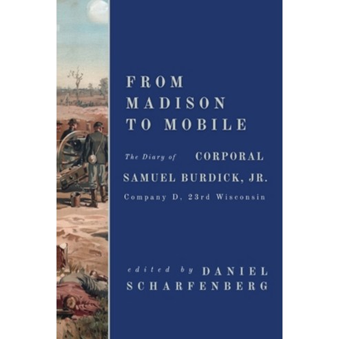 (영문도서)From Madison to Mobile: The Diary of Corporal Samuel Burdick Jr.: Company D 23... Paperback, Cornerstone Press, English, 9781968148713