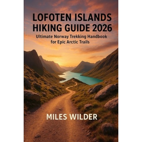 (영문도서)Lofoten Islands Hiking Guide 2026: Ultimate Norway Trekking Handbook for Epic Ar... Paperback, Independently Published, English, 9798274144582