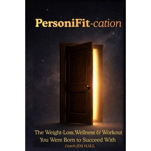 (영문도서)PersoniFit-cation: The Weight-loss Wellness & Workout You Were Born to Succeed... Paperback, Independently Published, English, 9798243963770