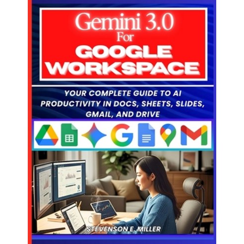 (영문도서)Mastering Gemini 3.0 in Google Workspace: Your Complete Guide to AI Productivity... Paperback, Independently Published, English, 9798243443869