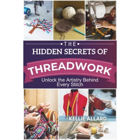 (영문도서)The Hidden Secrets of Threadwork Paperback, Independently Published, English, 9798288521843