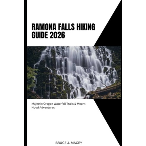 (영문도서)Ramona Falls Hiking Guide 2026: Majestic Oregon Waterfall Trails & Mount Hood Ad... Paperback, Independently Published, English, 9798276565125