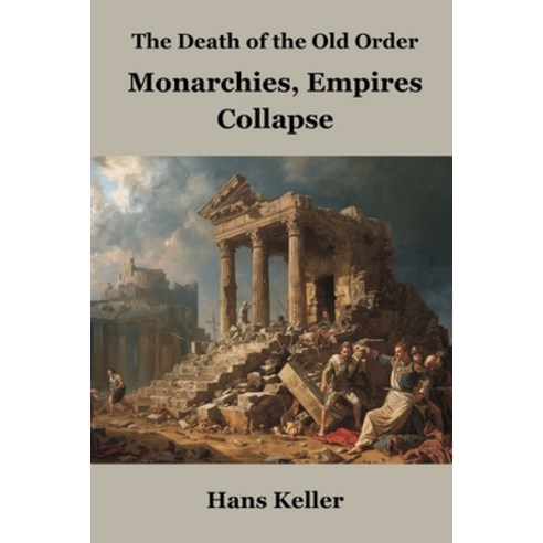 (영문도서)The Death of the Old Order: Monarchies Empires Collapse Paperback, Vij Books, English, 9789347436956