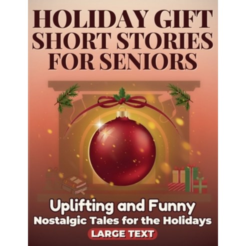 (영문도서)Holiday Gift of Short Stories for Seniors: Uplifting Funny and Nostalgic Tales... Paperback, Independently Published, English, 9798270973568