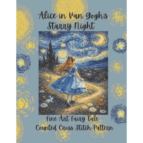 (영문도서)Alice in Van Gogh's Starry Night: Fine Art Fairy Tale Counted Cross Stitch Pattern Paperback, Independently Published, English, 9798245048185