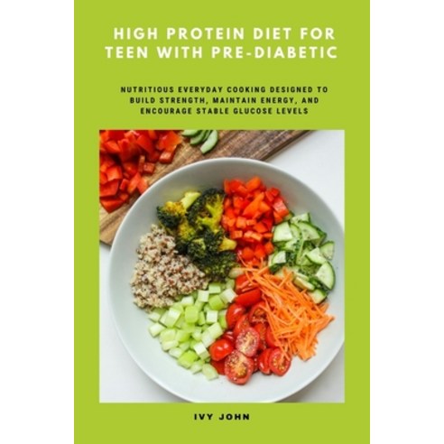 (영문도서)High Protein Diet for Teen with Pre-Diabetic: Nutritious Everyday Cooking Design... Paperback, Independently Published, English, 9798278953180