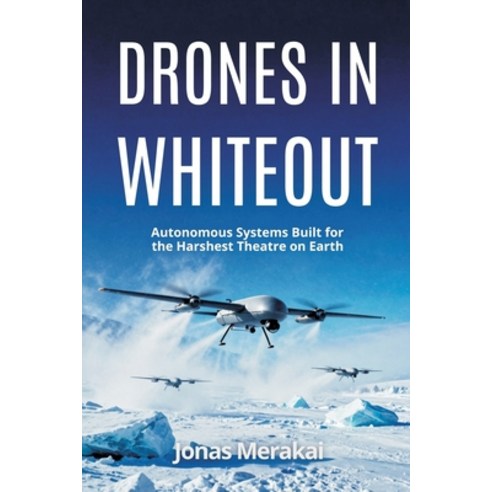 (영문도서)Drones in Whiteout: Autonomous Systems Built for the Harshest Theatre on Earth Paperback, Vij Books, English, 9789377940744