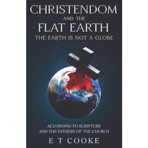 (영문도서)Christendom and the Flat Earth: The Earth is Not a Globe According to Scripture... Paperback, Independently Published, English, 9798278502913